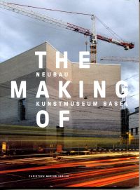 Bischof, The Making of - Neubau Kunstmuseum Basel. (Umschlag)
