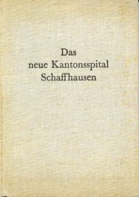 Das neue Kantonsspital Schaffhausen. (Umschlag)