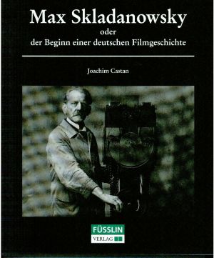 Castan, Max Skladanowsky oder der Beginn der deutschen Filmgeschichte. (Einband)