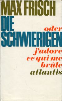 Frisch, Die Schwierigen oder J'adore ce qui me brûle. (Umschlag)