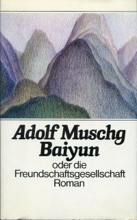 Muschg, Baiyun oder die Freundschaftsgesellschaft. (Umschlag)