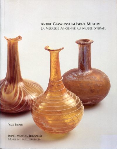 Yisreelî, Antike Glaskunst im Israel- Museum. La  verrerie ancienne au Musee d'I (Einband)