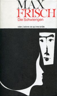 Frisch, Die Schwierigen oder J'adore ce qui me brûle. (Umschlag)