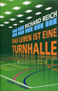 Reich, Das  Leben ist eine Turnhalle. (Umschlag)