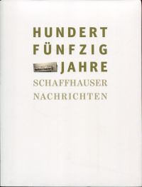 Hotz, Hundertfünfzig Jahre Schaffhauser Nachrichten. (Umschlag)