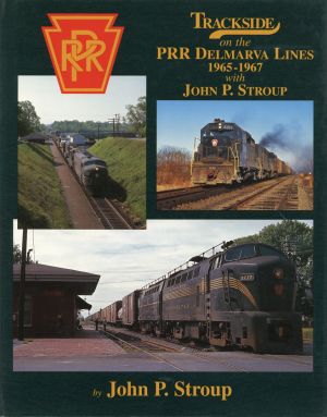 Stroup, Trackside on the PRR Delmarva Lines 1965-1967 with John P. Stroup. (Umschlag)