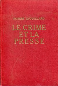 Jaquillard, Le crime et la presse. (Umschlag)