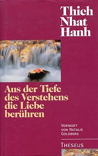 Thich Nat Hanh: Aus der Tiefe des Verstehens die Liebe berühren. (Umschlag)