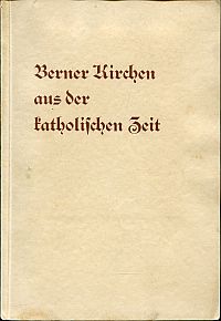 Bürgi, Berner Kirchen aus der katholischen Zeit. (Umschlag)
