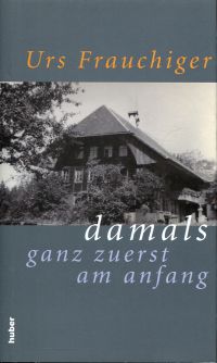 Frauchiger, Damals ganz zuerst am Anfang. (Umschlag)